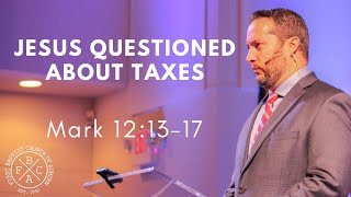 Jesus Questioned About Taxes  Mark 121317 [upl. by Nohs874]