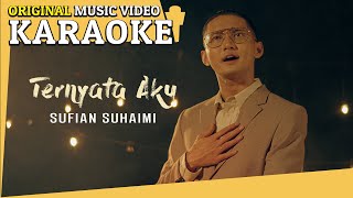 KARAOKE  TERNYATA AKU SUFIAN SUHAIMI Minus One Official MV [upl. by Aislehc302]