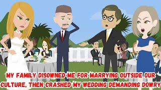 My Family Disowned Me for Marrying Outside Our Culture Then Crashed My Wedding Demanding Dowry [upl. by Renfred]