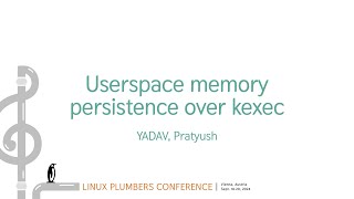 Userspace memory persistence over kexec  YADAV Pratyush [upl. by Animrelliug]