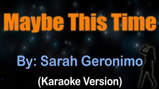 MAYBE THIS TIME  Sarah Geronimo Karaoke version [upl. by Wyatan]