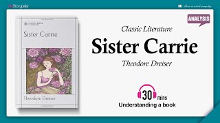 Sister Carrie  Analysis  Theodore Dreiser [upl. by Yekcir]