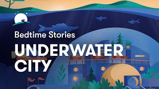 Bedtime Story to Help You Sleep  The Underwater City  BetterSleep [upl. by Barbur]