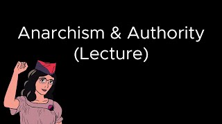 Anarchism and Authority  Lecture [upl. by Aurelea]