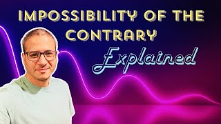 Impossibility of the Contrary Explained [upl. by Kimble]