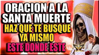 ORACION A LA SANTA MUERTE PARA QUE TE BUSQUE AHORA MISMO [upl. by Docia]