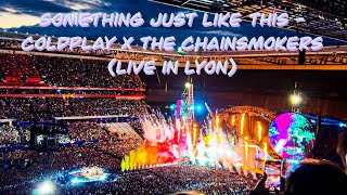 Something Just Like This — Coldplay x The Chainsmokers Live in Lyon France [upl. by Tnilc509]