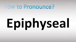 How to Pronounce Epiphyseal [upl. by Rodoeht]