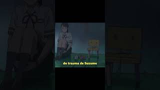 AME SEUS TRAUMAS anime suzume terremoto tsunami japão trauma autoconhecimento saudemental [upl. by Anthia106]