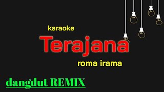 Dangdut REMIX TERAJANA karaoke Roma irama [upl. by Christine]