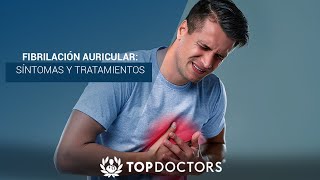 Fibrilación auricular síntomas y tratamientos  Top Doctors LATAM [upl. by Anifad]