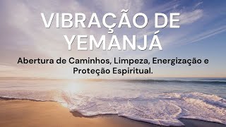 Vibração de Yemanjá  Limpeza Espiritual e Abrir Caminhos [upl. by Lugar]