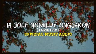 IA JOLIE NOMILDE ONGJAKON NAADE  TGRIK• FAM  OFFICIAL AUDIO 2024 [upl. by Neicul84]