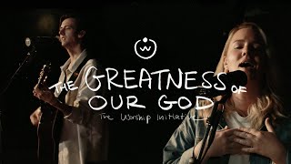 The Greatness Of Our God The Worship Initiative feat Hannah Hardin and John Marc Kohl [upl. by Coray]