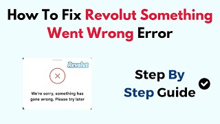 How To Fix Revolut Something Went Wrong Error [upl. by Ssalguod]