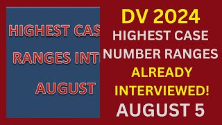 DV 2024 Highest Case Number Ranges FINISHED INTERVIEWING August 5 [upl. by Lladnik]