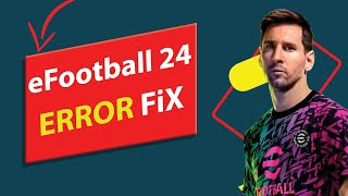 How To Fix Efootball 2024 Starting Error  FIX FAST [upl. by Enaz]