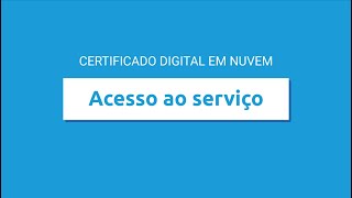 TUTORIAL  1 Certificado Digital em Nuvem  Acesso ao serviço [upl. by Adnilema55]