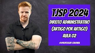 TJSP ESCREVENTE 2024  DIREITO ADMINISTRATIVO  ARTIGO POR ARTIGO  AULA 02 [upl. by Gean]