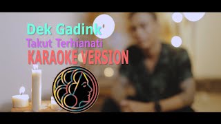 KARAOKE Dek Gadink  Takut Terhianati [upl. by Nevet]