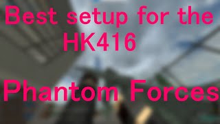 Best setup for the HK416 in Phantom Forces [upl. by Ellemrac]