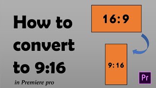 How to convert 169 to 916 in Premiere Pro  make vertical video in premiere change aspect ratio [upl. by Lovich]