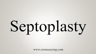 How To Say Septoplasty [upl. by Oiralih]