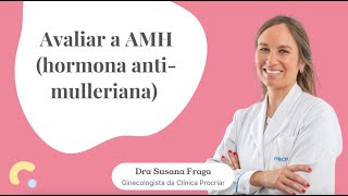 Dra Susana Fraga Clínica Procriar  Hormona AntiMulleriana AMH [upl. by Theall]