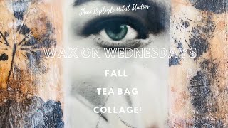 Wax on Wednesdays Fall Teabag Collage [upl. by Elleirua]