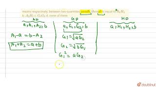 quotIf A1 A2 G1 G2  a n dH1 H2 are two arithmetic geometric and harmonic means [upl. by Inhsor]