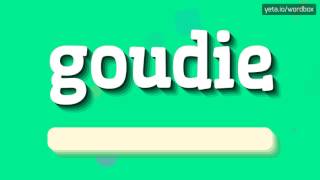 GOUDIE  HOW TO PRONOUNCE IT [upl. by Ylrebmyk]