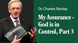 My Assurance  God is in Control  Part 3 – Dr Charles Stanley [upl. by Chak225]