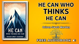 He Can Who Thinks He Can Orison Swett Marden  Full Audiobook [upl. by Rubina]