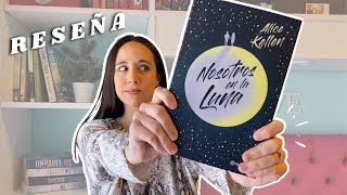 NOSOTROS EN LA LUNA  Alice Kellen RESEÑA Y OPINIÓN  Belbooks 📚 [upl. by Meek]