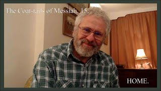 The Coattails of Messiah 15 HOME [upl. by Goodyear]