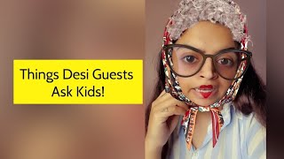 Things Desi Guests Ask Kids [upl. by Ilera]