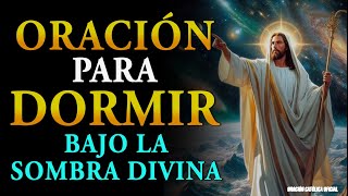 Oración para Dormir El que habita al abrigo del Altísimo Morará bajo la sombra del Omnipotente [upl. by Nnaihs]