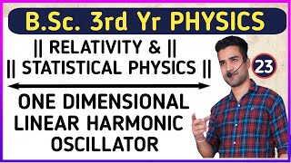 L23 One Dimensional Linear Harmonic Oscillator  Relativity amp Statistical Physics Bsc 3rd yr phy [upl. by Neerod]