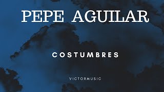 Pepe Aguilar  Costumbres LETRA [upl. by Brian]