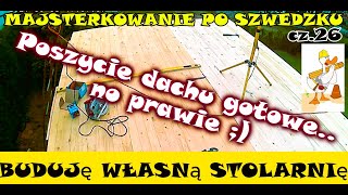 BUDUJĘ WŁASNĄ STOLARNIĘ  cz26 Poszycie dachu gotowe   no prawie  Majsterkowanie po Szwedzku [upl. by Whiting959]