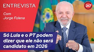 Jorge Folena Só Lula e o PT podem dizer que ele não será candidato em 2026 [upl. by Esinwahs]