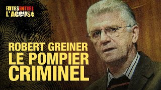 Faites Entrer lAccusé  Robert Greiner le pompier criminel [upl. by Eserahs]