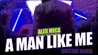 Alex Mica x Mike Moonnight  A Man Like Me Bigstar Remix [upl. by Perle]