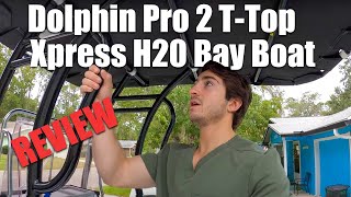 Dolphin Pro 2 T Top Xpress H20 Bay Boat REVIEW watch before you buy [upl. by Ashatan668]