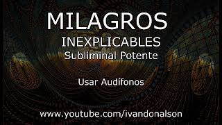 MILAGROS INEXPLICABLES  Subliminal Potente [upl. by Houser979]