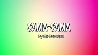 Ex Battalion  Sama Sama Lyrics [upl. by Nojad206]