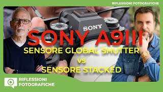 SONY A9III  SENSORE GLOBAL SHUTTER VS SENSORE STACKED  QUALE E LA MIGLIORE [upl. by Arahs]