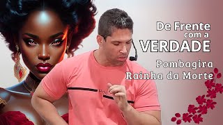 POMBAGIRA RAINHA DA MORTE  De frente com a verdade [upl. by Ardath926]