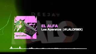 EL ALFA  LOS APARATOS LALORMXTECH HOUSE [upl. by Ahola]