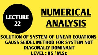 LECTURE  22  NUMERICAL ANALYSISGAUSS SEIDEL METHOD FOR SYSTEM WHICH IS NOT DIAGONALLY DOMINANT [upl. by Arramat228]